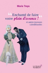 Enchanté de faire votre plein d'essence : Et autres joyeuses calembourdes