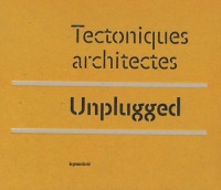 Unplugged : Tectoniques architectes