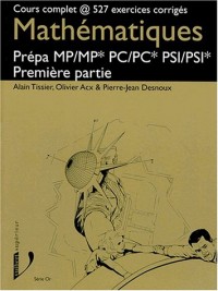MATHEMATIQUES PREPA MP/MP* PC/PC* PSI/PSI*. Première partie, Cours complet @ 527 exercices corrigés