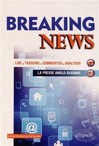 Breaking News Lire Traduire Commenter Analyser la Presse Anglo-Saxonne