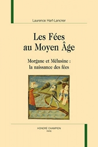Les fées au Moyen Age: Morgane et Mélusine : la naissance des fées