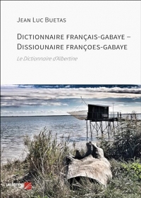 Dictionnaire français-gabaye – Dissiounaire françoes-gabaye: Le Dictionnaire d’Albertine
