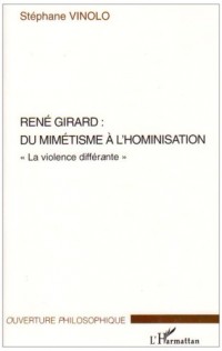 René Girard : du mimétisme à l'hominisation, la violence différante