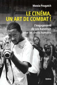 Le cinéma, un art de combat! L'engagement de Léo Kaneman pour les droits humains