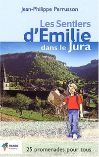 Les sentiers d'Emilie dans le Jura : 25 promenades trés faciles