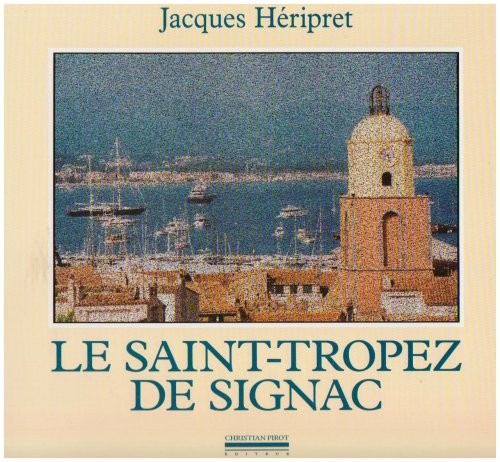 Le Saint-Tropez de Signac : Textes et photographies