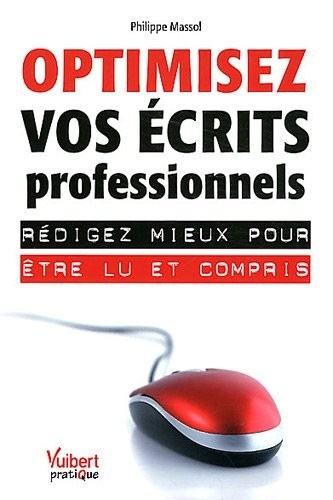 Optimisez vos écrits professionnels - Rédigez mieux pour être lu et compris