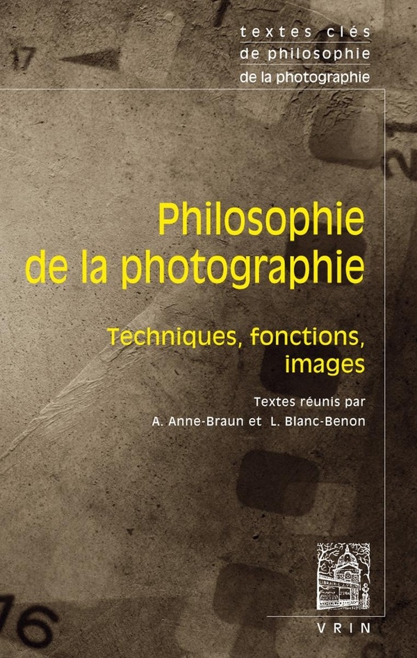 Textes clés de philosophie de la photographie: Techniques, fonctions, images