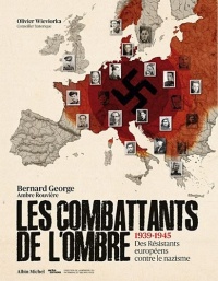 Les Combattants de l'ombre: 1939-1945 Des Résistants eurpéens contre le nazisme