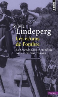 Les écrans de l'ombre. La Seconde Guerre mondiale dans le cinéma français (1944-1969)