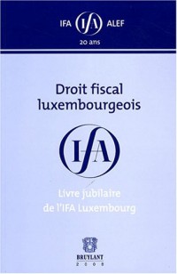 Droit fiscal luxembourgeois : Livre jubilataire de l'IFA Luxembourg