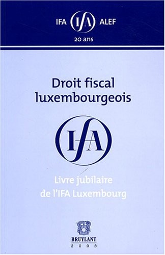 Droit fiscal luxembourgeois : Livre jubilataire de l'IFA Luxembourg