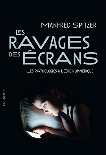 Les Ravages des Ecrans - les Pathologies a l Ere Numerique