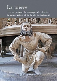 La Pierre Comme Porteur de Messages du Chantier de Construction et de la Vie du Bâtiment