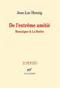 De l'extrême amitié: Montaigne & La Boétie
