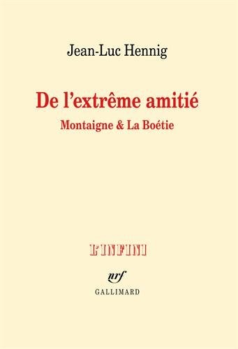 De l'extrême amitié: Montaigne & La Boétie