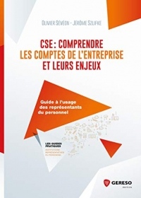 CSE : comprendre les comptes de l'entreprise et leurs enjeux: Guide à l'usage des élus du personnel (Les guides pratiques)