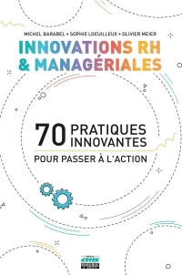 Innovations RH et managériales: 70 pratiques innovantes pour passer à l'action