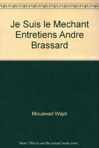 Je Suis le Mechant Entretiens Andre Brassard