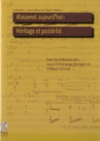 Massenet aujourd'hui : Héritage et postérité : Actes du colloque de la XIe biennale Massenet des 25 et 26 octobre 2012 (1CD audio)