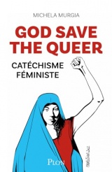 God Save the Queer! - Catéchisme féministe