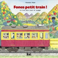 Fonce petit train ! - Un livre pour jouer et voyager