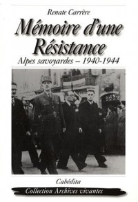 Mémoires d'une Résistance : Alpes savoyardes 1940-1944