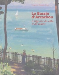 Le Bassin d'Arcachon : A l'âge d'or des villas et des voiliers