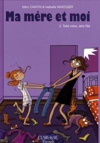 Ma mère et Moi - tome 2 Telle mère telle fille (02)