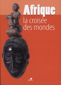 AFRIQUE LA CROISÉE DES MONDES