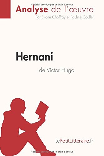 Hernani de Victor Hugo (Analyse de l'oeuvre): Analyse complète et résumé détaillé de l'oeuvre