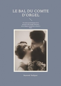 Le Bal du Comte d'Orgel: Un roman psychologique de la passion et du triangle amoureux entre élégance mondaine et destin à Paris