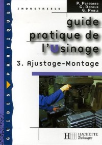 Guide pratique de l'Usinage : Tome 3, Ajustage - Montage