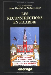 Les reconstructions en Picardie : Actes des colloques (Amiens, 27 mai 2000 & 12 mai 2001)