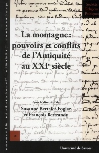 La Montagne : Pouvoirs et Conflits de l'Antiquite au Xxie Siecle