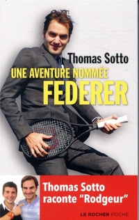 Une aventure nommée Federer: Thomas Sotto raconte 