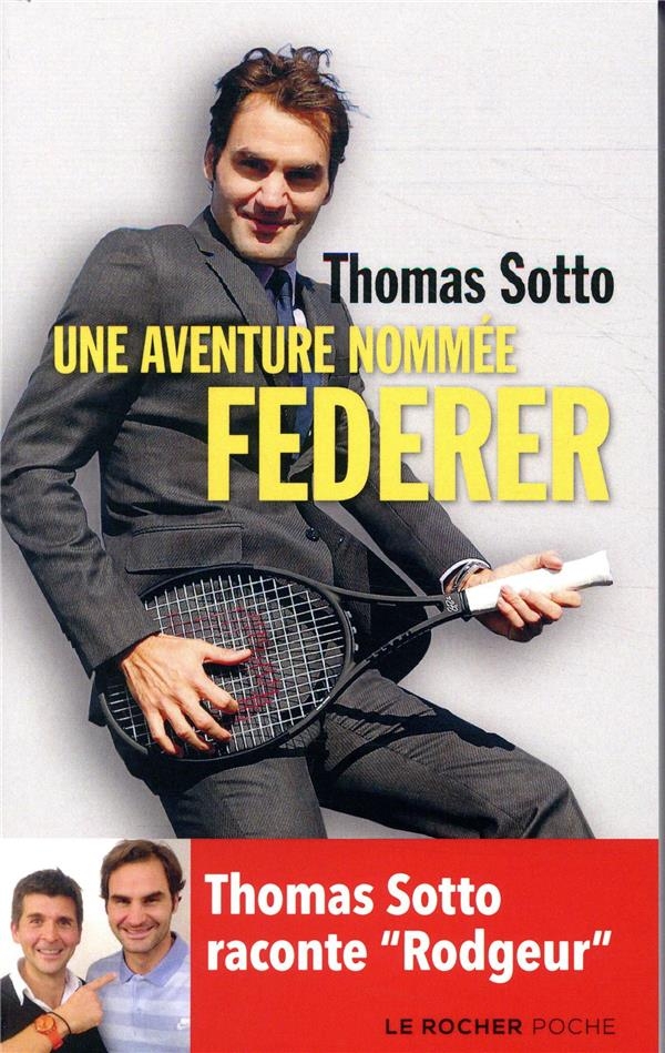 Une aventure nommée Federer: Thomas Sotto raconte Rodgeur