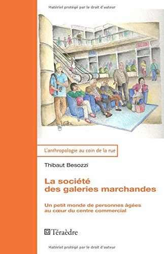 La société des galeries marchandes: Un Petit Monde De Personnes Âgées Au Coeur Du Centre Commercial