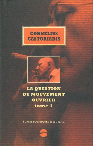 La question du mouvement ouvrier : Tome 1 (Ecrits politiques, 1945-1997, I)