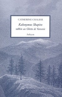 Kalonymus Shapiro : Rabbin au Ghetto de Varsovie (1889-1943)