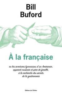 A la française ou les aventures lyonnaises d'un Américain, apprendi cuisinier et pere de famille, à