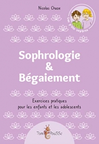 Sophrologie & Bégaiement: Exercices pratiques pour les enfants et les adolescents