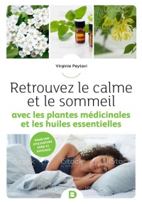 Mon petit Guide des plantes et des huiles essentielles - Retrouver le calme et le sommeil