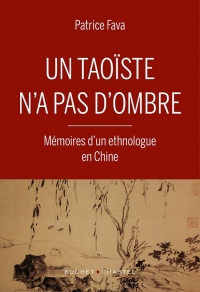 Un taoïste n'a pas d'ombre: Mémoires d'un ethnologue en Chine