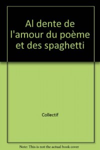 Al dente : De l'amour, du poème et des spaghetti