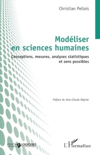 Modéliser en sciences humaines: Conceptions, mesures, analyses statistiques et sens possibles