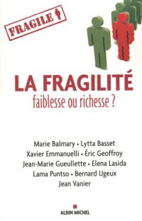 La fragilité, faiblesse ou richesse ?