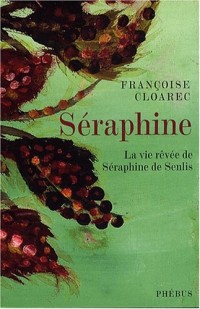 Séraphine : La vie rêvée de Séraphine de Senlis