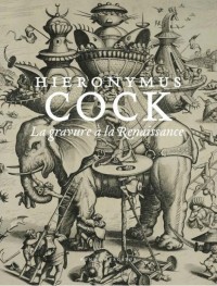 Hieronymus Cock : La gravure à la Renaissance. Catalogue de l'exposition, Museum Leuven, 14 mars-9 juin 2013 et Institut néerlandais, Paris, 18 septembre-15 décembre 2013