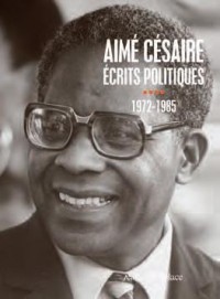 Aime Cesaire. Ecrits Politiques IV -1972-1985